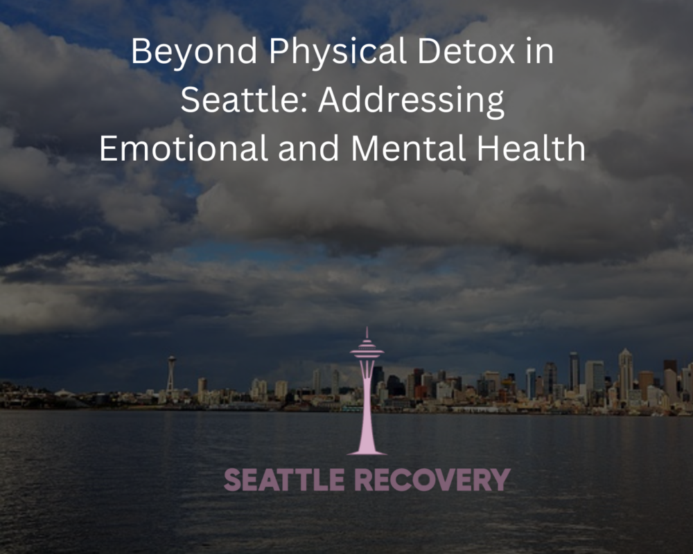 Beyond Physical Detox in Seattle: Addressing Emotional and Mental Health