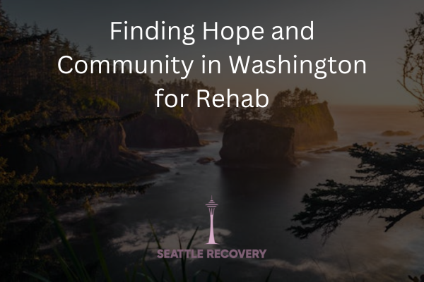 Finding Hope and Community in Washington for Rehab