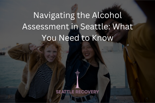 Alcohol Assessment in Seattle