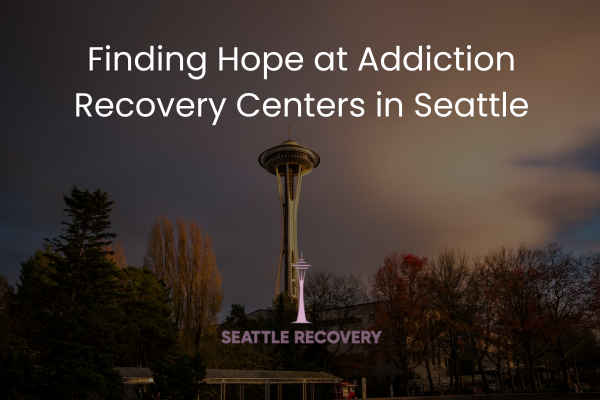 Addiction Recovery Centers in Seattle