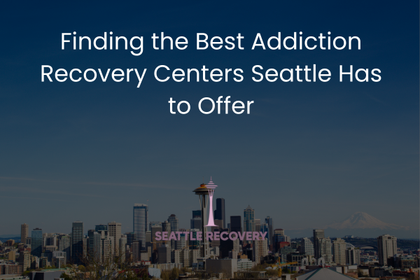 addiction recovery centers seattle
