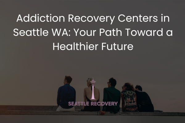 Benefits of Seattle Outpatient Drug Rehabs