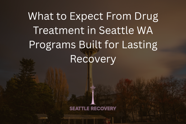 Drug Treatment in Seattle WA Programs