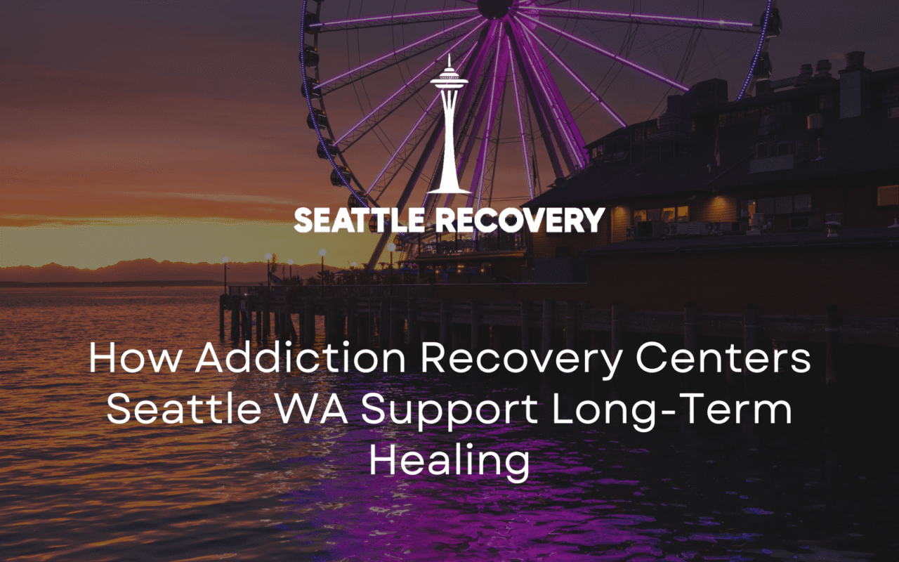 addiction recovery centers Seattle WA