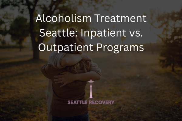 Alcoholism Treatment Seattle