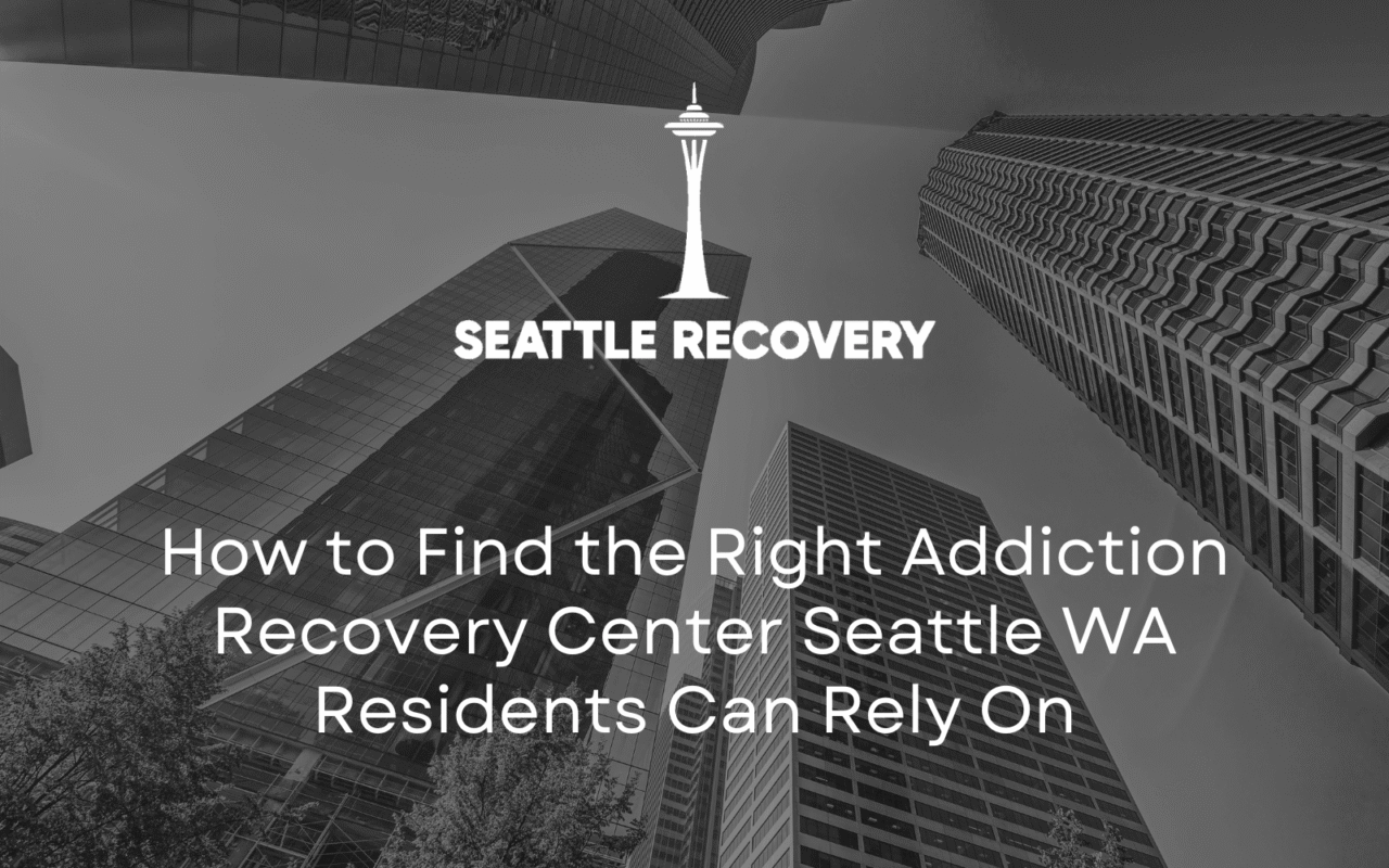 addiction recovery center Seattle WA